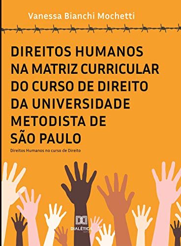 Capa do livro: Direitos Humanos na matriz curricular do curso de Direito da Universidade Metodista de São Paulo - Ler Online pdf