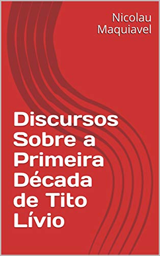 Capa do livro: Discursos Sobre a Primeira Década de Tito Lívio - Ler Online pdf