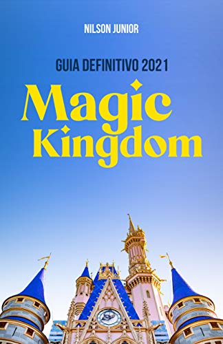 Livro PDF Disney’s Magic Kingdom: Guia Definitivo 2021: Todos os segredos e dicas para curtir o lugar mais feliz da Terra (Guias Definitivos de Orlando)