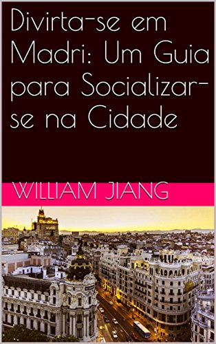 Livro PDF: Divirta-se em Madri: Um Guia para Socializar-se na Cidade