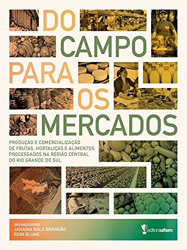 Capa do livro: Do campo para os mercados: Produção e comercialização de frutas, hortaliças e alimentos processados na Região Central do Rio Grande do Sul - Ler Online pdf