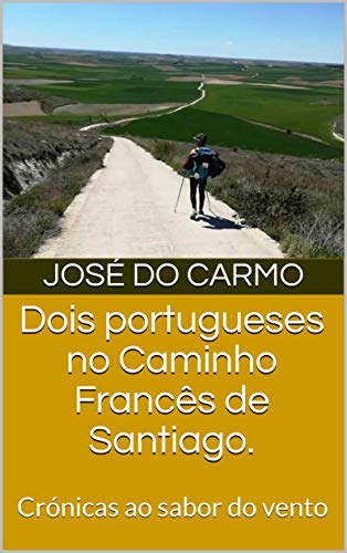 Livro PDF Dois portugueses no Caminho Francês de Santiago.: Crónicas ao sabor do vento