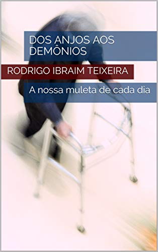 Capa do livro: Dos Anjos aos Demônios: A nossa muleta de cada dia - Ler Online pdf