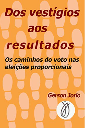 Capa do livro: Dos vestígios aos resultados: Os caminhos do voto nas eleições proporcionaiss - Ler Online pdf