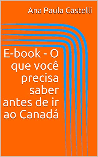 Livro PDF E-book – O que você precisa saber antes de ir ao Canadá