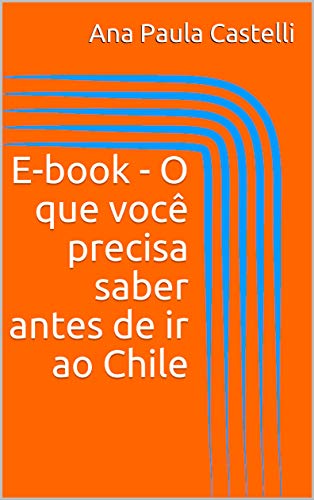 Livro PDF E-book – O que você precisa saber antes de ir ao Chile