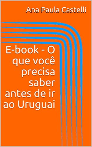 Livro PDF E-book – O que você precisa saber antes de ir ao Uruguai