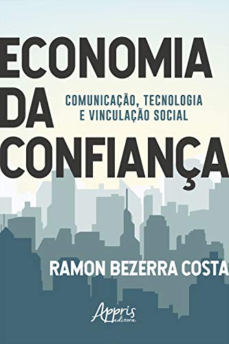 Capa do livro: Economia da Confiança: Comunicação, Tecnologia e Vinculação Social - Ler Online pdf