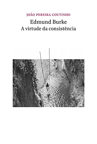 Capa do livro: Edmund Burke – a virtude da consistência - Ler Online pdf