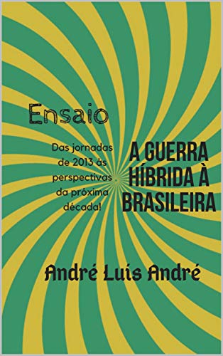 Capa do livro: Ensaio – Guerra Híbrida à Brasileira: Das Jornadas de 2013 às perspectivas para a próxima década! - Ler Online pdf
