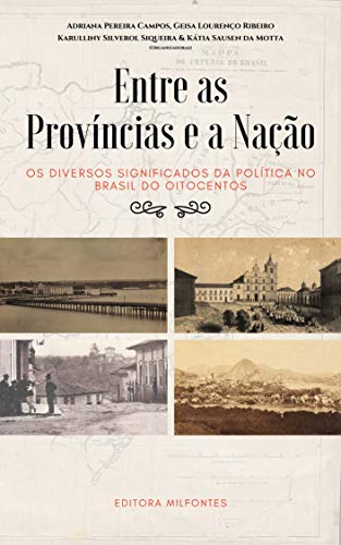 Capa do livro: Entre as províncias e a nação: Os diversos significados da política no Brasil do Oitocentos - Ler Online pdf