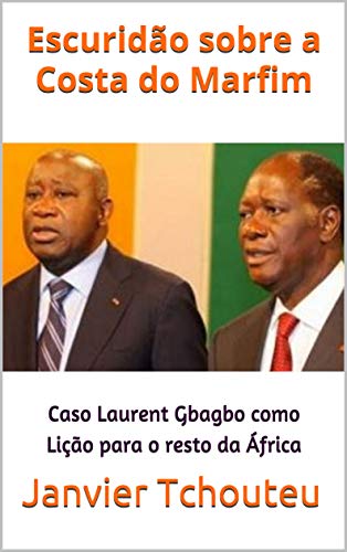 Livro PDF: Escuridão sobre a Costa do Marfim: Caso Laurent Gbagbo como Lição para o resto da África