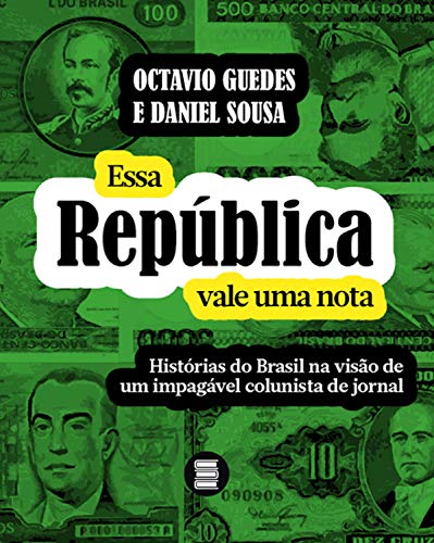 Capa do livro: Essa República vale uma nota: Histórias do Brasil na visão de um impagável colunista de jornal - Ler Online pdf