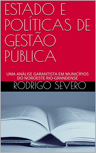 Capa do livro: ESTADO E POLÍTICAS DE GESTÃO PÚBLICA: UMA ANÁLISE GARANTISTA EM MUNICÍPIOS DO NOROESTE RIO-GRANDENSE - Ler Online pdf