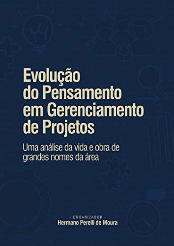 Livro PDF: Evolução do Pensamento em Gerenciamento de Projetos: Uma análise da vida e obra de grandes nomes da área