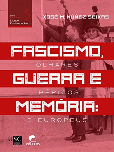 Livro PDF: Fascismo, Guerra e Memória: Olhares Ibéricos e Europeus (MUNDO CONTEMPORÂNEO)