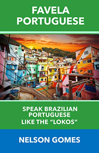 Capa do livro: Favela Portuguese: Speak Brazilian Portuguese like the “lokos!” (Portuguese Conversation Practice Livro 1) - Ler Online pdf