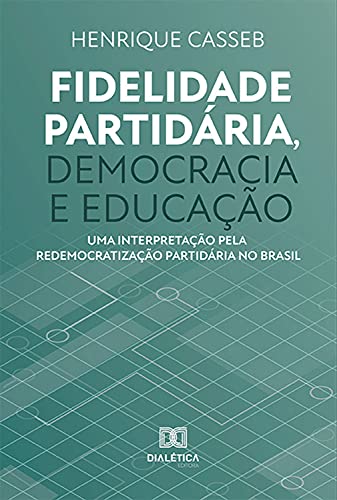 Capa do livro: Fidelidade partidária, democracia e educação: uma interpretação pela redemocratização partidária no Brasil - Ler Online pdf