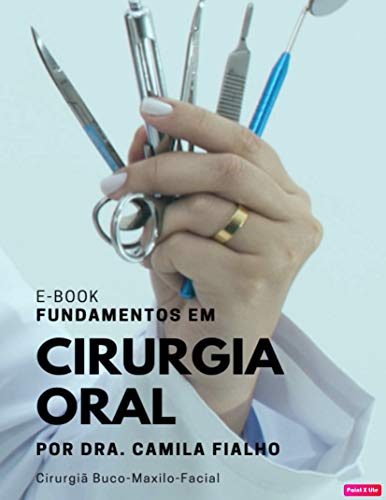 Capa do livro: Fundamentos em Cirurgia Oral: por Dra. Camila Fialho – Cirurgiã Buco-Maxilo-Facial - Ler Online pdf