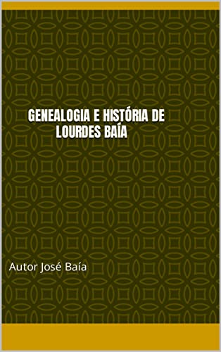 Livro PDF: Genealogia e História de Lourdes Baía : Autor José Baía