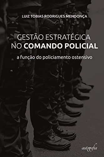 Capa do livro: Gestão estratégica no comando policial: a função do policiamento ostensivo - Ler Online pdf