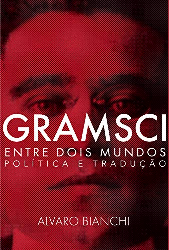 Capa do livro: Gramsci entre dois mundos: Política e tradução - Ler Online pdf