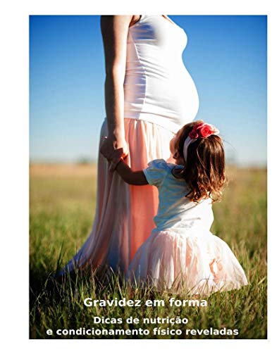 Livro PDF: Gravidez em Forma: Segredos pouco conhecidos para nutrição & Exercícios durante & Depois da gravidez!