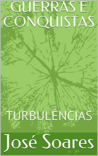 Capa do livro: GUERRAS E CONQUISTAS: TURBULÊNCIAS - Ler Online pdf
