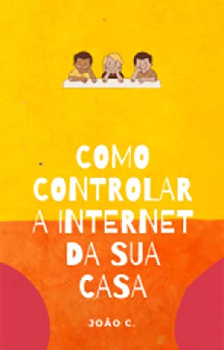 Capa do livro: Guia de Internet Segura para Crianças: Como tornar a Internet um ambiente seguro para as crianças? - Ler Online pdf