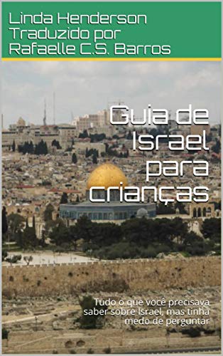 Capa do livro: Guia de Israel para crianças: Tudo o que você precisava saber sobre Israel, mas tinha medo de perguntar - Ler Online pdf