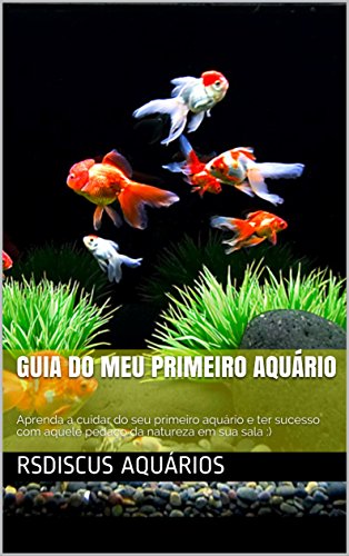 Livro PDF: guia do Meu primeiro aquário: Aprenda a cuidar do seu primeiro aquário e ter sucesso com aquele pedaço da natureza em sua sala :)