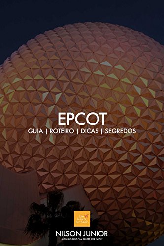 Livro PDF Guia EPCOT: Roteiro, dicas, atrações e tudo que você precisa saber sobre a comunidade do amanhã. (Guia Disney World Livro 2)