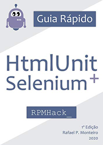 Capa do livro: Guia para HtmlUnit e Selenium: Um guia para facilitar o desenvolvimento de robôs utilizando HtmlUnit e Selenium WebDriver - Ler Online pdf