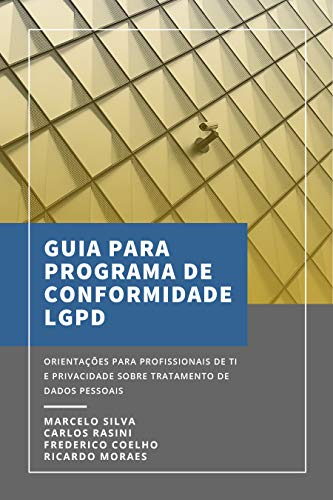 Livro PDF: GUIA PARA O PROGRAMA DE CONFORMIDADE LGPD: Orientações para profissionais de TI e Privacidade sobre avaliação inicial e fatores críticos para o sucesso do programa