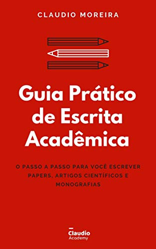 Livro PDF: Guia Prático de Escrita Acadêmica: O passo a passo para você escrever Papers, Artigos Científicos e Monografias/TCCs (Guias Acadêmicos Livro 1)