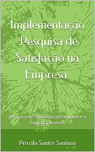 Livro PDF: Implementação Pesquisa de Satisfação na Empresa : Pesquisa de Satisfação na Empresa e a Logística Reversa