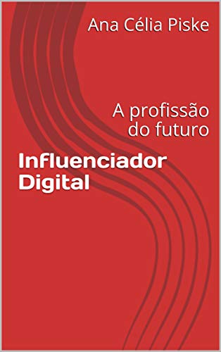 Capa do livro: Influenciador Digital: A profissão do futuro - Ler Online pdf