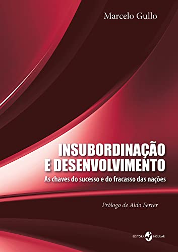 Livro PDF Insubordinação e desenvolvimento; As chaves do sucesso e fracasso das nações