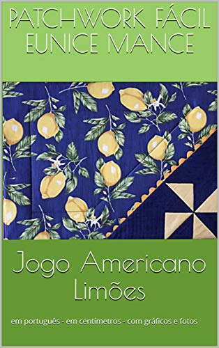 Livro PDF: Jogo Americano Limões: em português – em centímetros – com gráficos e fotos (PATCHWORK Livro 1)