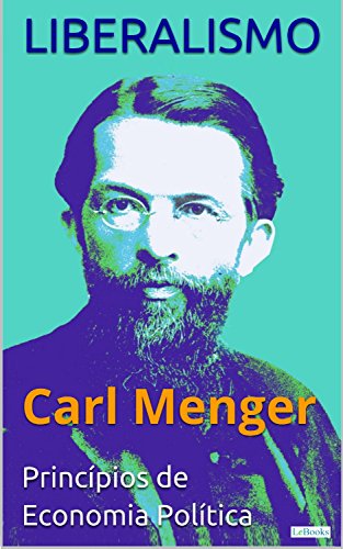 Capa do livro: LIBERALISMO – Carl Menger: Princípios de Economia Política (Coleção Economia Política) - Ler Online pdf