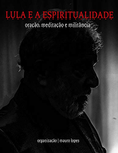 Capa do livro: Lula e a Espiritualidade: oração, meditação e militância - Ler Online pdf