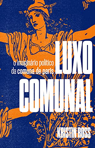 Capa do livro: Luxo Comunal: O imaginário político da Comuna de Paris - Ler Online pdf