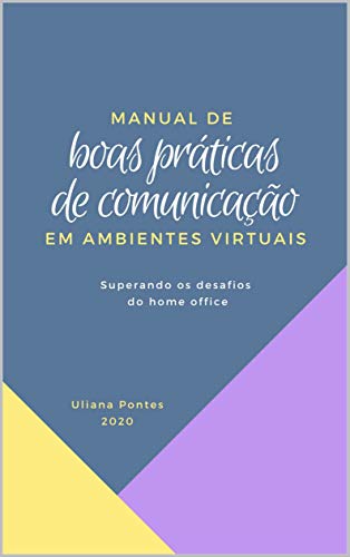 Livro PDF: Manual de Boas Práticas de Comunicação em Ambientes Virtuais: Superando os desafios do home office