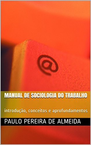 Livro PDF: Manual de Sociologia do Trabalho: introdução, conceitos e aprofundamentos