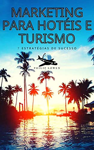 Capa do livro: Marketing para hotéis e turismo: 7 estratégias para ter sucesso - Ler Online pdf