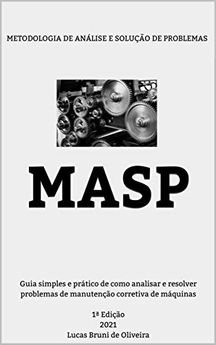 Livro PDF: MASP: Guia simples e prático de como analisar e resolver problemas de manutenção corretiva de máquinas 1ª Edição 2021 Lucas Bruni de Oliveira