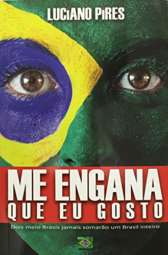 Capa do livro: Me Engana Que Eu Gosto: Dois meio Brasis jamais somarão um Brasil inteiro - Ler Online pdf