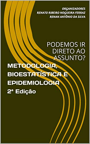 Livro PDF: METODOLOGIA, BIOESTATÍSTICA E EPIDEMIOLOGIA 2ª Edição: PODEMOS IR DIRETO AO ASSUNTO?