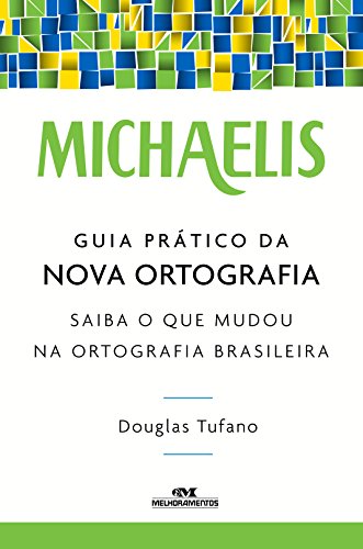 Capa do livro: Michaelis Guia Prático da Nova Ortografia: Saiba o que Mudou na Ortografia Brasileira - Ler Online pdf