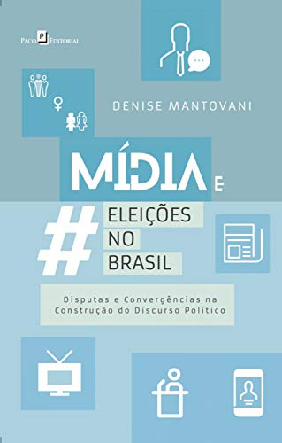 Capa do livro: Mídia e Eleições no Brasil: Disputas e Convergências na Construção do Discurso Político - Ler Online pdf